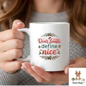 Sassy Mugs Dear Santa Define nice Mug- Sassy Christmas gift.