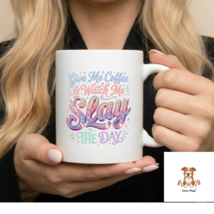 Gice me coffee and watch me slay the day. Little Sassy Mugs